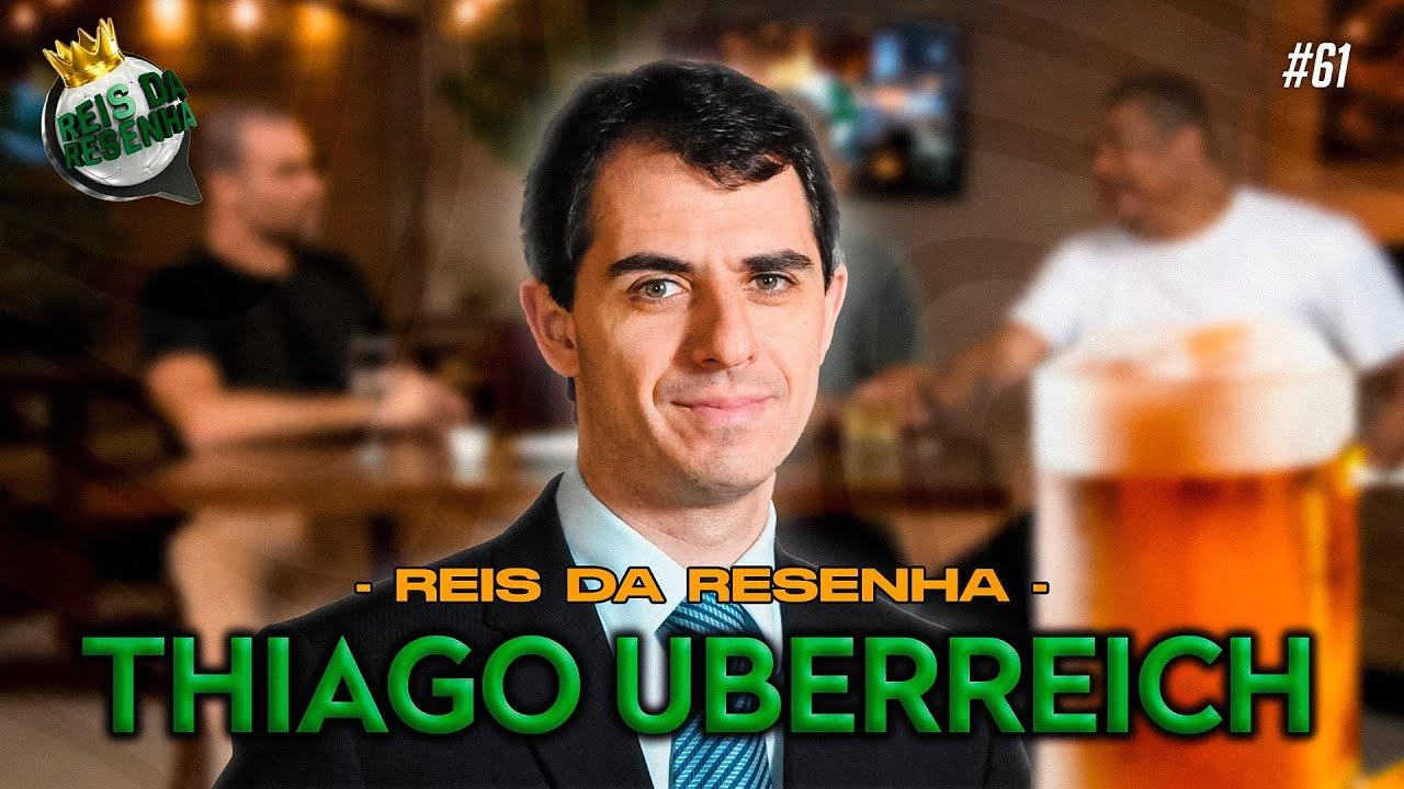 THIAGO UBERREICH | PODCAST REIS DA RESENHA #61