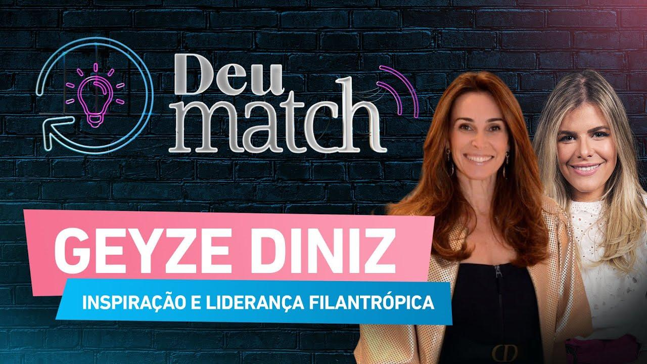 DEU MATCH #68 - INSPIRAÇÃO E LIDERANÇA FILANTRÓPICA COM GEYZE DINIZ