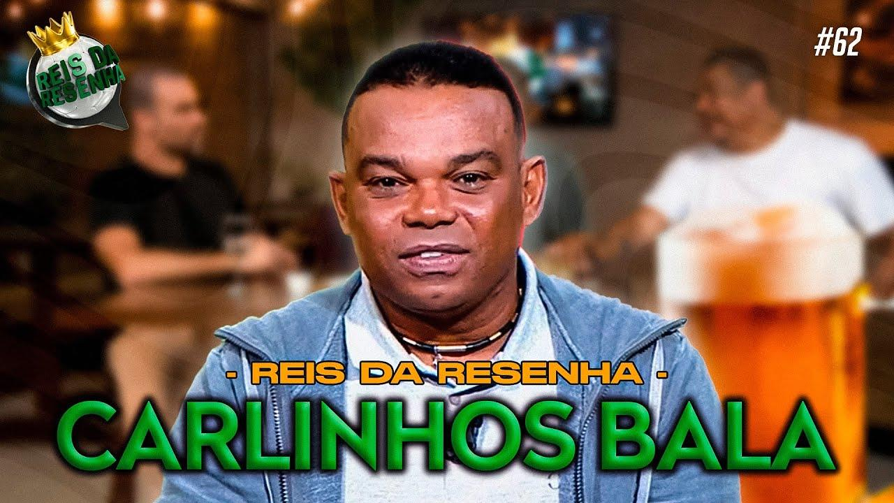 CARLINHOS BALA | PODCAST REIS DA RESENHA #62