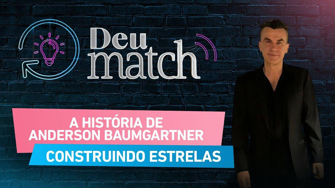 DEU MATCH #71 - CONSTRUINDO ESTRELAS: A HISTÓRIA DE ANDERSON BAUMGARTNER