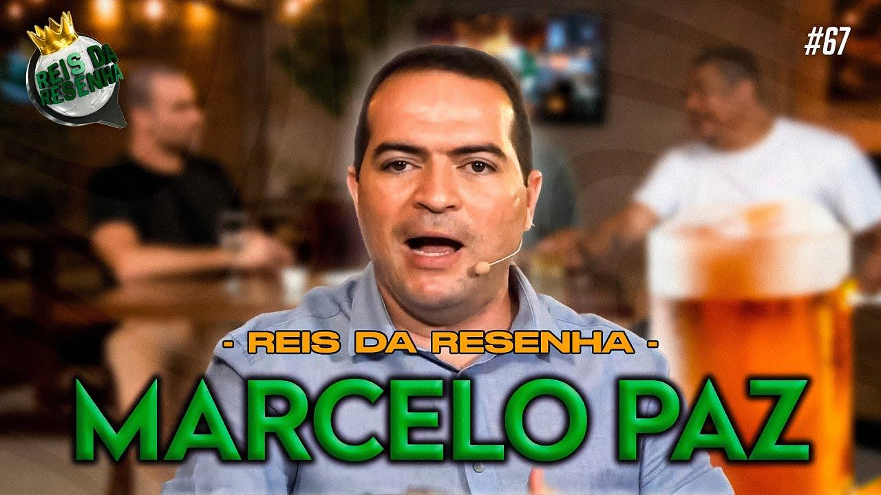 MARCELO PAZ | PODCAST REIS DA RESENHA #67