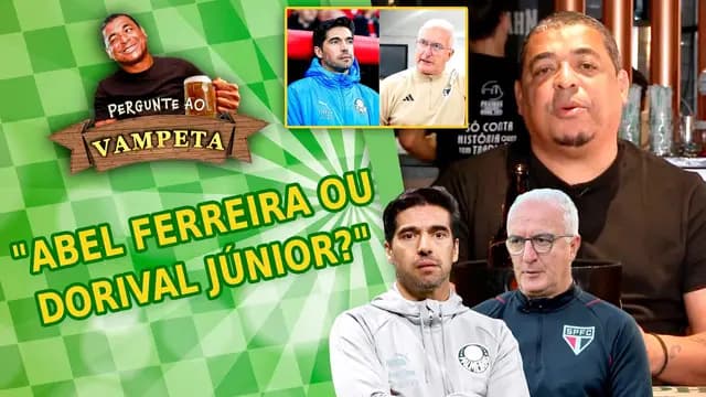 """Quem é MELHOR: Abel Ferreira ou Dorival Júnior?"" PERGUNTE AO VAMPETA #151"