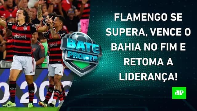 Flamengo VENCE o Bahia NA RAÇA e É O LÍDER; Palmeiras EMBALA e GANHA a 4ª SEGUIDA! | BATE-PRONTO