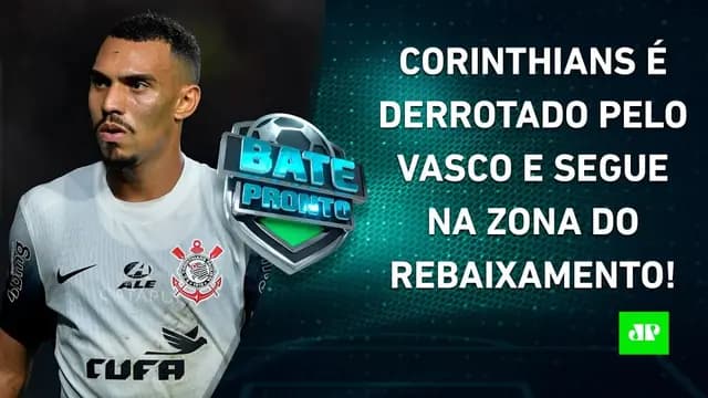 VAI CAIR? Corinthians PERDE para o Vasco e SEGUE NA ZONA DO REBAIXAMENTO! | BATE-PRONTO