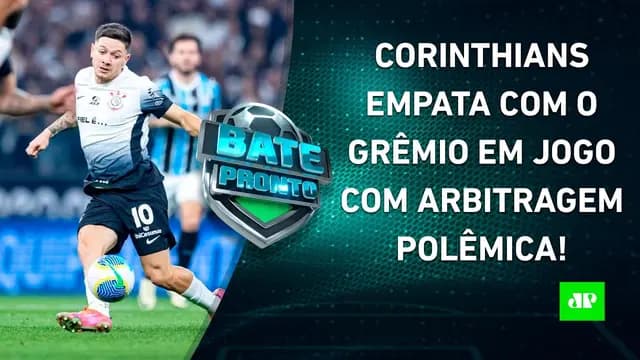 Corinthians e Grêmio EMPATAM em jogo com POLÊMICA; Timão ANUNCIA PATROCÍNIO! | BATE-PRONTO