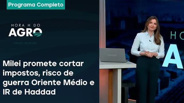 Milei promete cortar imposto, risco de guerra total, IR de Haddad e SOS RS - Hora H do Agro 03/08/24