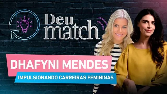 DEU MATCH #75 - IMPULSIONANDO CARREIRAS FEMININAS COM DHAFYNI MENDES