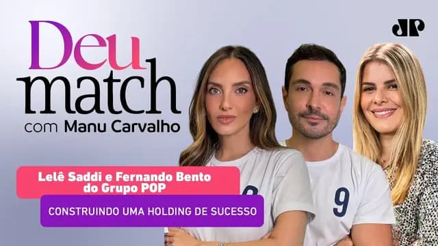 DEU MATCH #77 - CONSTRUINDO UMA HOLDING DE SUCESSO COM LELÊ SADDI E FERNANDO BENTO DO GRUPO POP