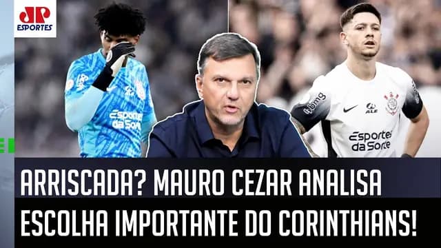 "ISSO É UM RISCO! Mas o que ME PARECE é que o Corinthians..." VEJA o que Mauro Cezar FALOU!